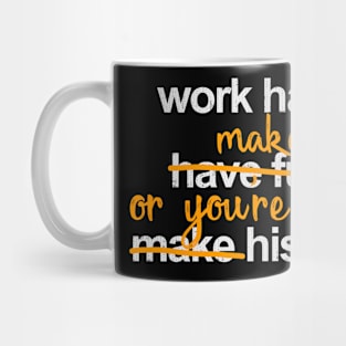 Work Harder Make Rate or You're History Mug